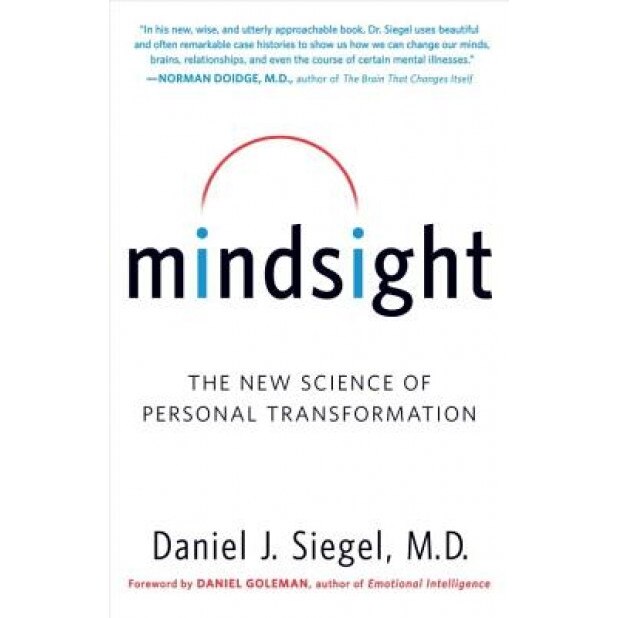 Mindsight: The New Science of Personal Transformation, Daniel J. Siegel