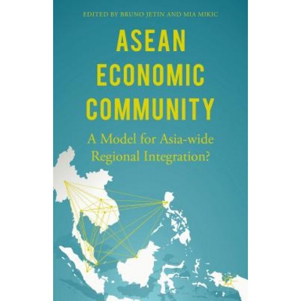 ASEAN Economic Community: A Model for Asia-Wide Regional Integration? - Bruno Jetin (Editor)