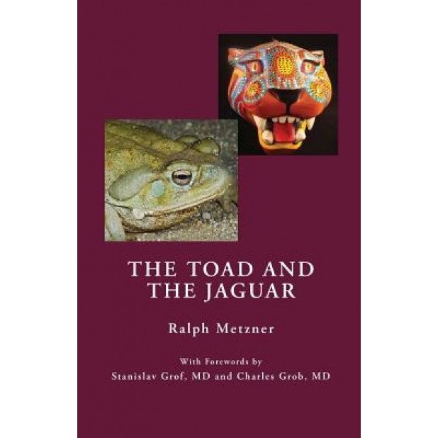 The Toad and the Jaguar a Field Report of Underground Research on a Visionary Medicine: Bufo Alvarius and 5-Methoxy-Dimethyltryptamine - Ralph Metzner (Author)