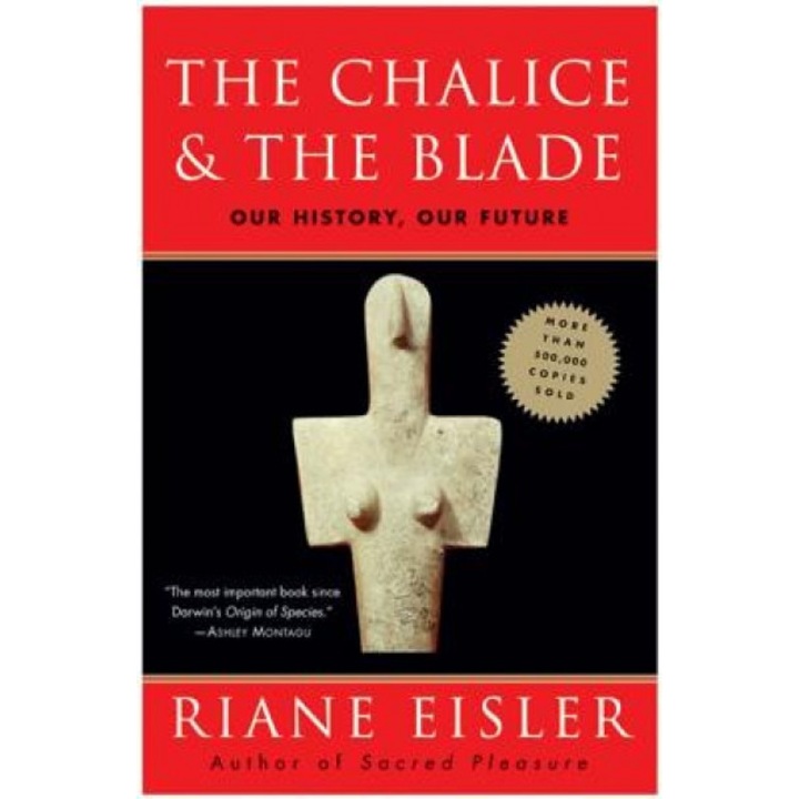 The Chalice and the Blade: Our History, Our Future, Riane Tennenhaus Eisler, Eisler
