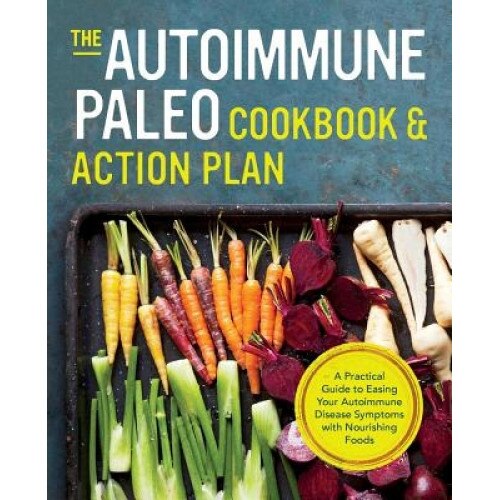 Autoimmune Paleo Cookbook & Action Plan: A Practical Guide to Easing Your Autoimmune Disease Symptoms with Nourishing Food, Michelle Anderson (Author)