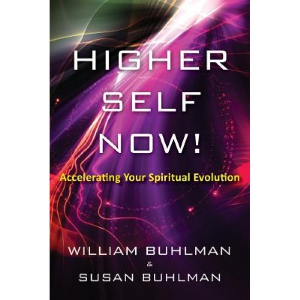 Higher Self Now!: Accelerating Your Spiritual Evolution - William Buhlman (Author)