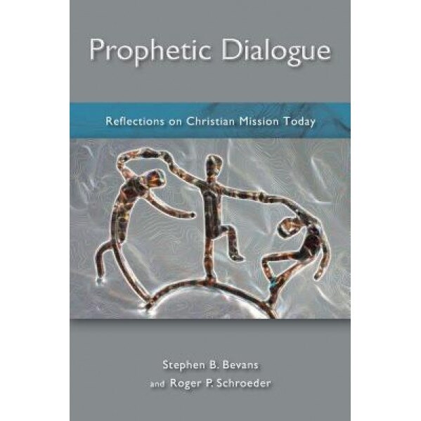 Prophetic Dialogue: Reflections on Christian Mission Today, Stephen B. Bevans (Author)