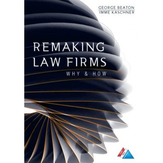 Remaking Law Firms:: Why and How, George Beaton (Author)