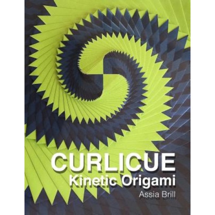 Curlicue: Kinetic Origami, Assia Brill (Author)