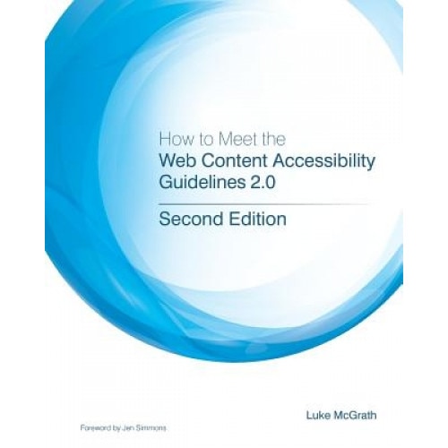 How to Meet the Web Content Accessibility Guidelines 2.0 - Luke McGrath (Author)