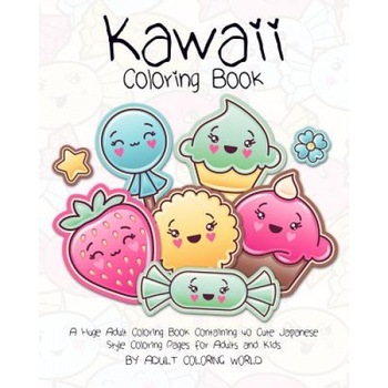 Kawaii Coloring Book: A Huge Adult Coloring Book Containing 40 Cute Japanese Style Coloring Pages for Adults and Kids, Adult Coloring World (Author) Kawaii Coloring Book: A Huge Adult Coloring Book Containing 40 Cute Japanese Style Coloring Pages for Adults and Kids, Adult Coloring World (Author)