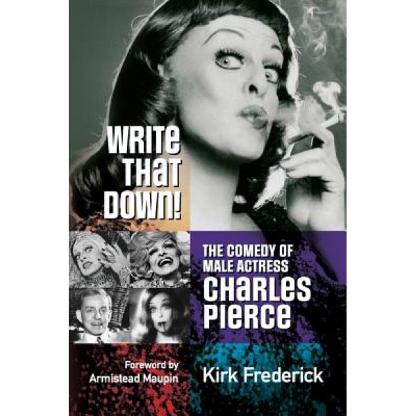 Write That Down! the Comedy of Male Actress Charles Pierce, Kirk Frederick (Author)