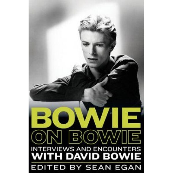 Bowie on Bowie: Interviews and Encounters with David Bowie, Sean Egan (Editor)