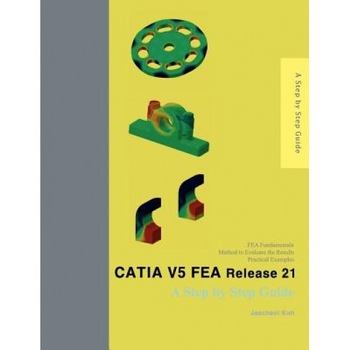 Catia V5 Fea Release 21: A Step by Step Guide - Jaecheol Koh (Author) Catia V5 Fea Release 21: A Step by Step Guide - Jaecheol Koh (Author)