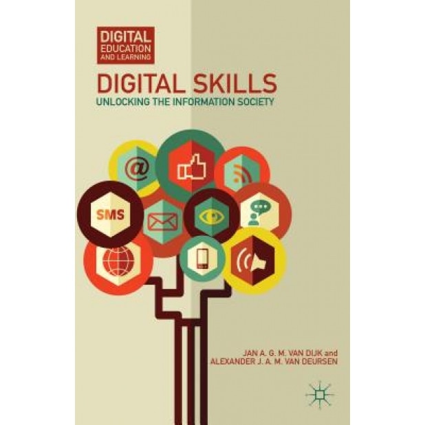 Digital Skills: Unlocking the Information Society, Jan A. G. M. Van Dijk (Author)