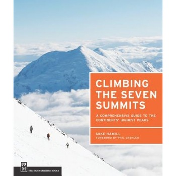 Climbing the Seven Summits: A Comprehensive Guide to Each Continents' Highest Peaks, Mike Hamill (Author) Climbing the Seven Summits: A Comprehensive Guide to Each Continents' Highest Peaks, Mike Hamill (Author)