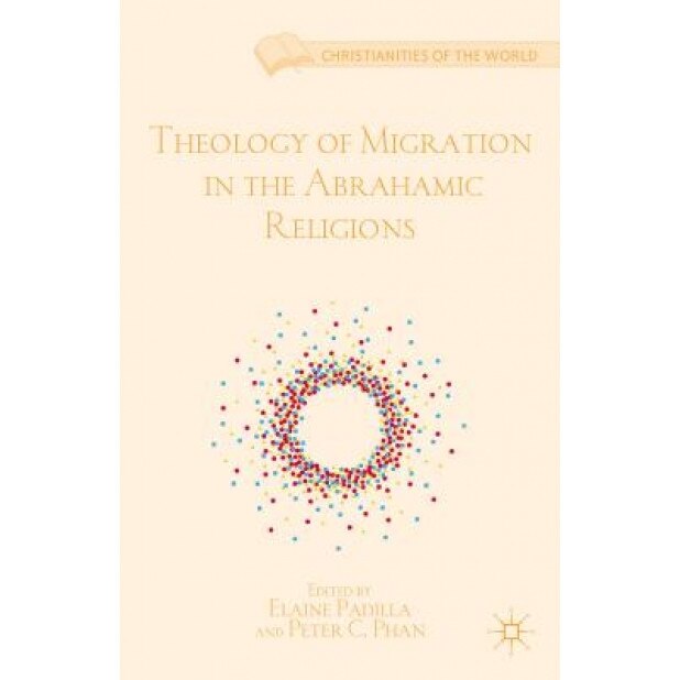 Theology of Migration in the Abrahamic Religions, Elaine Padilla (Editor)