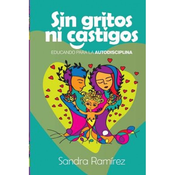 Sin Gritos Ni Castigos: Educando Para La Autodisciplina, Sandra Ramirez (Author)