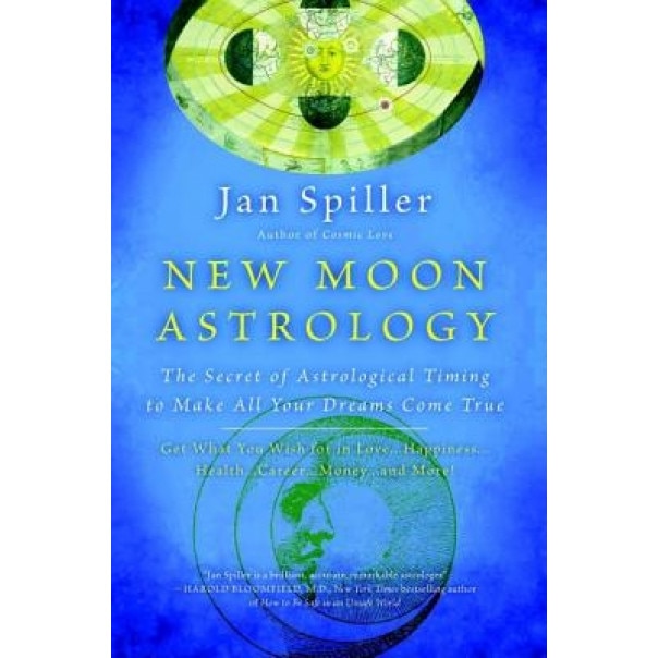 New Moon Astrology: The Secret of Astrological Timing to Make All Your Dreams Come True - Jan Spiller