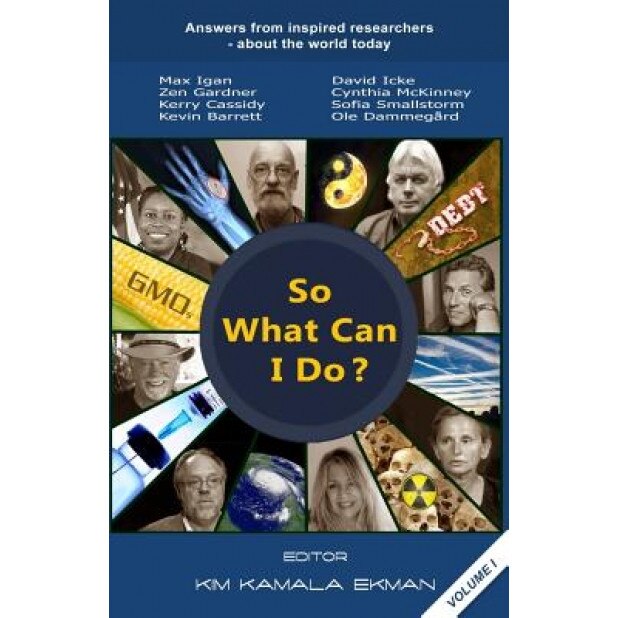 So What Can I Do?: Answers from Inspired Researchers about the World Today, Kim Kamala Ekman (Author)