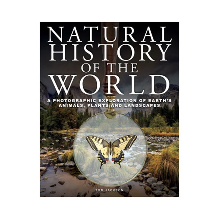 Natural History Of The World: A Photographic Exploration Of Earth's Animals, Plants And Landscapes - Tom Jackson