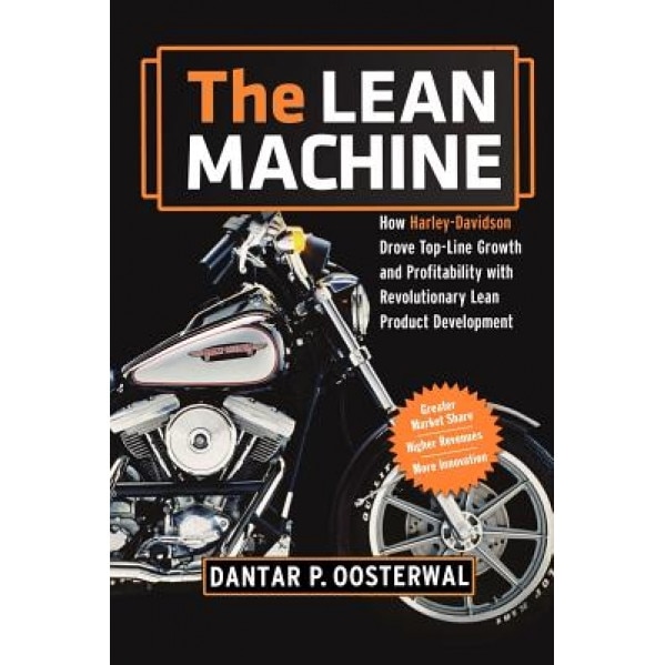 The Lean Machine: How Harley-Davidson Drove Top-Line Growth and Profitability with Revolutionary Lean Product Development - Dantar P. Oosterwal (Author)
