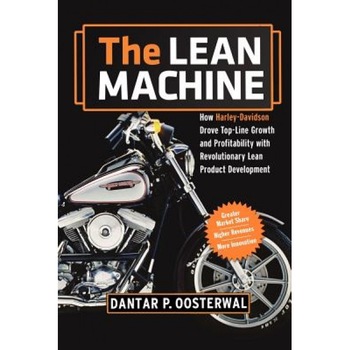 The Lean Machine: How Harley-Davidson Drove Top-Line Growth and Profitability with Revolutionary Lean Product Development - Dantar P. Oosterwal (Author) The Lean Machine: How Harley-Davidson Drove Top-Line Growth and Profitability with Revolutionary Lean Product Development - Dantar P. Oosterwal (Author)