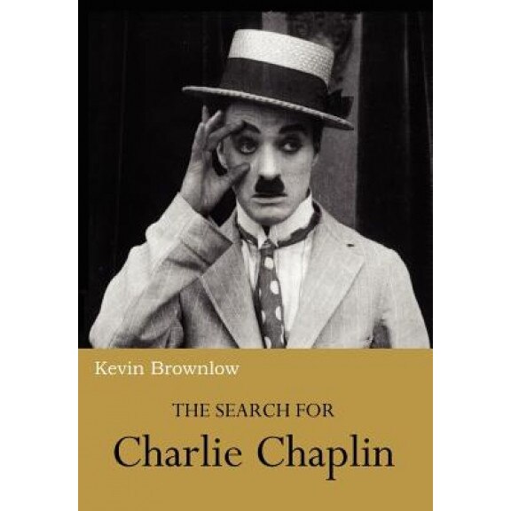 The Search for Charlie Chaplin, Kevin Brownlow (Author)