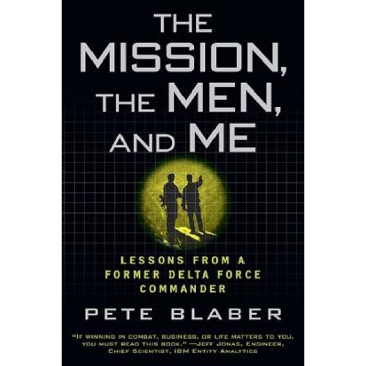 The Mission, the Men, and Me: Lessons from a Former Delta Force Commander, Pete Blaber (Author)