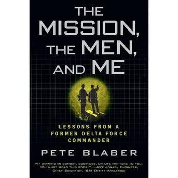 The Mission, the Men, and Me: Lessons from a Former Delta Force Commander, Pete Blaber (Author) The Mission, the Men, and Me: Lessons from a Former Delta Force Commander, Pete Blaber (Author)