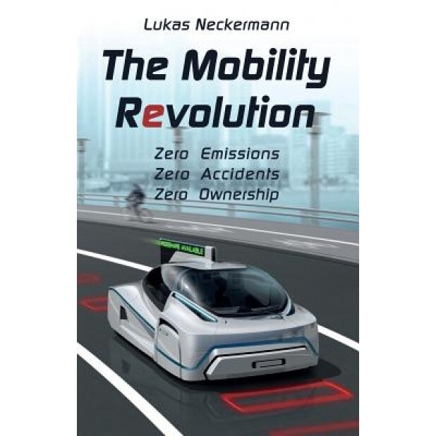 The Mobility Revolution, Lukas Neckermann (Author)