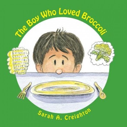 The Boy Who Loved Broccoli, Sarah A. Creighton (Author)