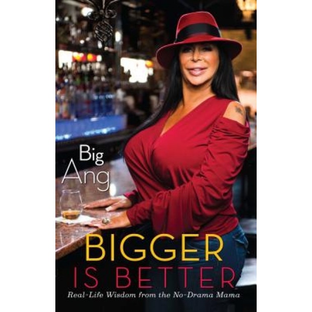 Bigger Is Better: Real Life Wisdom from the No-Drama Mama, Big Ang (Author)