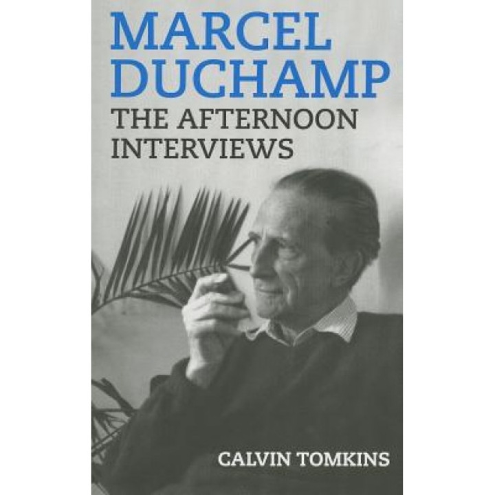 Marcel Duchamp: The Afternoon Interviews, Calvin Tomkins (Author)