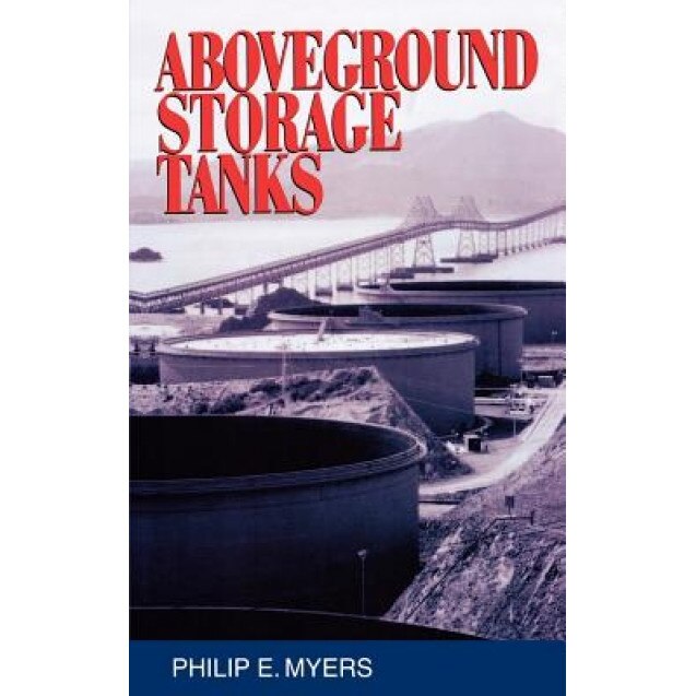 Above Ground Storage Tanks, Philip E. Myers (Author)