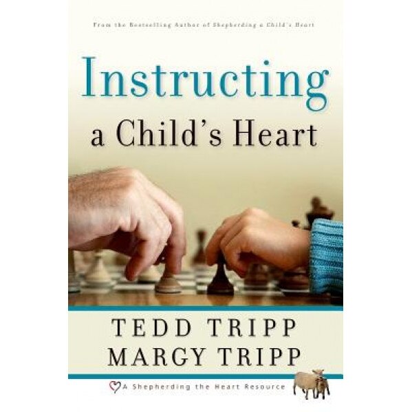 Instructing a Child's Heart, Tedd Tripp, Margy Tripp