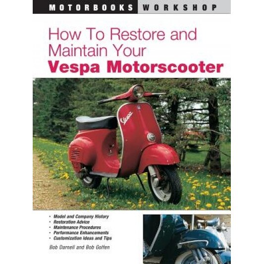How to Restore & Maintain Your Vespa Motorscooter, Bob Golfen, Bob Darnell