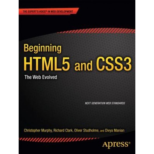 Beginning Html5 and Css3: Next Generation Web Standards - Barbara Ed. Murphy, Richard Clark, Christopher Murphy