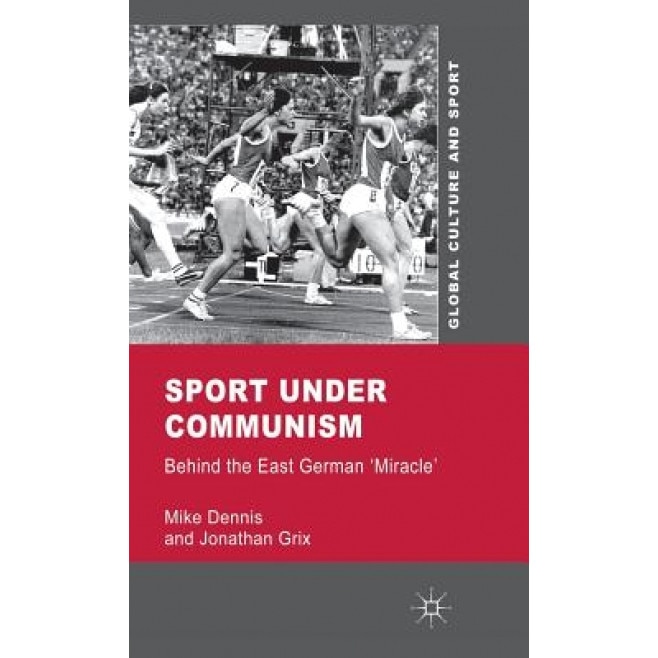 Sport Under Communism: Behind the East German 'Miracle', Mike Dennis (Author)