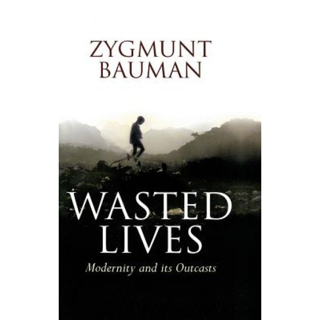 Wasted Lives: Modernity and Its Outcasts, Zygmunt Bauman