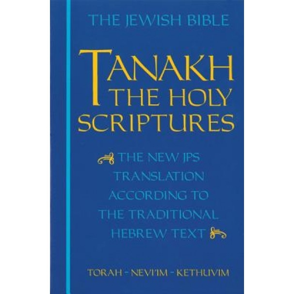 Tanakh-TK: The Holy Scriptures, the New JPS Translation According to the Traditional Hebrew Text, Jewish Publication Society of America