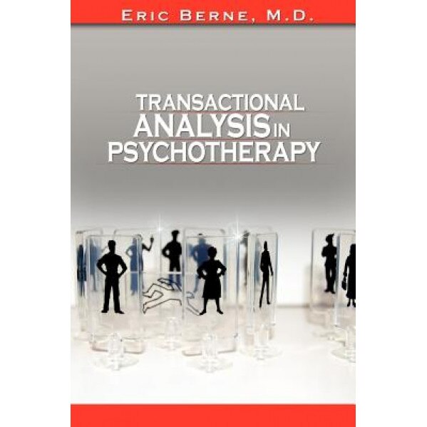 Transactional Analysis in Psychotherapy by Eric Berne (the Author of Games People Play) - Eric Berne