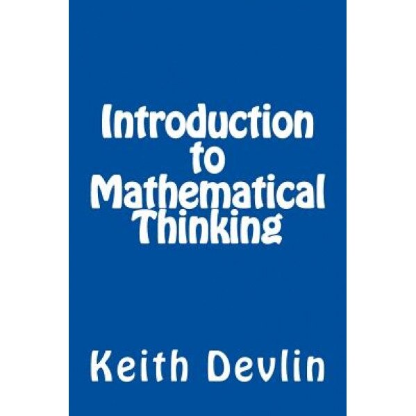 Introduction to Mathematical Thinking, Keith Devlin (Author)