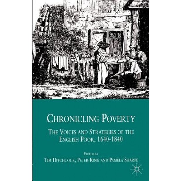 Chronicling Poverty: The Voices and Strategies of the English Poor, 1640-1840, Hitchcock (Author)