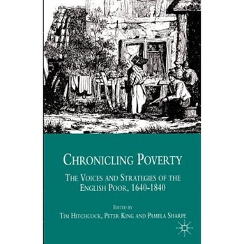 Chronicling Poverty: The Voices and Strategies of the English Poor, 1640-1840, Hitchcock (Author) Chronicling Poverty: The Voices and Strategies of the English Poor, 1640-1840, Hitchcock (Author)
