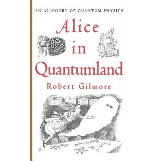 Alice in Quantumland: An Allegory of Quantum Physics, R. S. Gilmore, Gilmore, Robert Gilmore