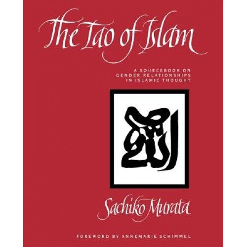 Tao of Islam: A Sourcebook on Gender Relationships in Islamic Thought, Sachiko Murata