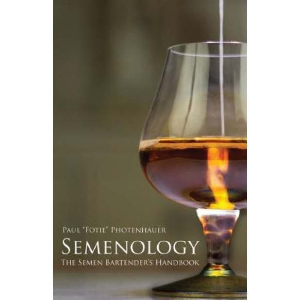 Semenology - The Semen Bartender's Handbook, Paul Fotie Photenhauer (Author)