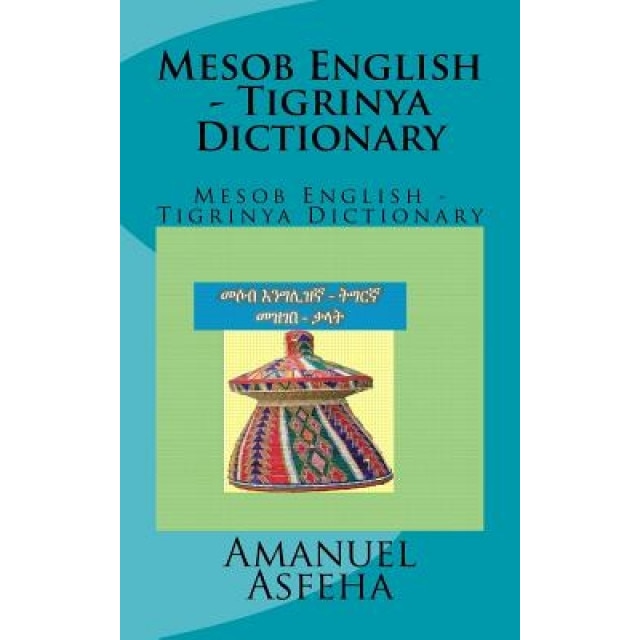 Mesob English - Tigrinya Dictionary: Mesob English - Tigrinya Dictionary, MR Amanuel Woldemichael Asfeha (Author)