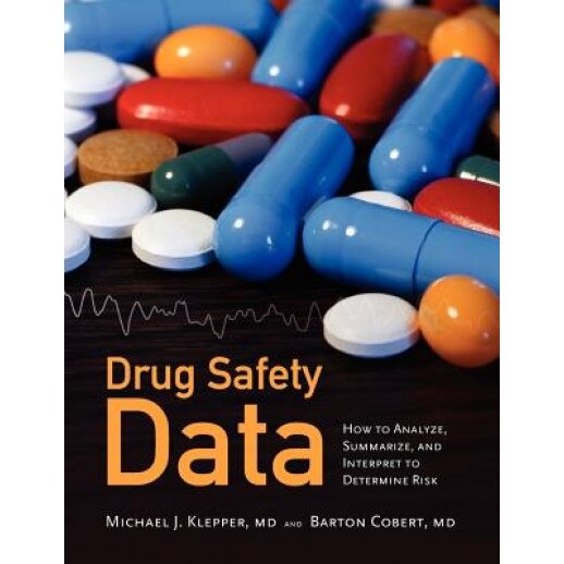 Drug Safety Data: How to Analyze, Summarize and Interpret to Determine Risk - Michael J. Klepper (Author)