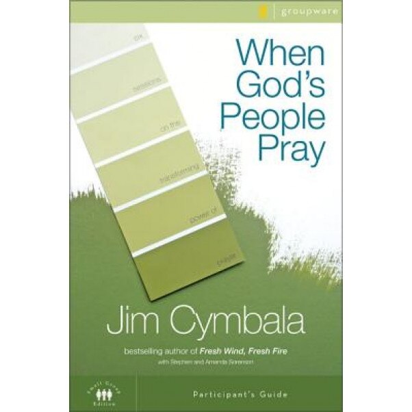 When God's People Pray: Six Sessions on the Transforming Power of Prayer, Jim Cymbala