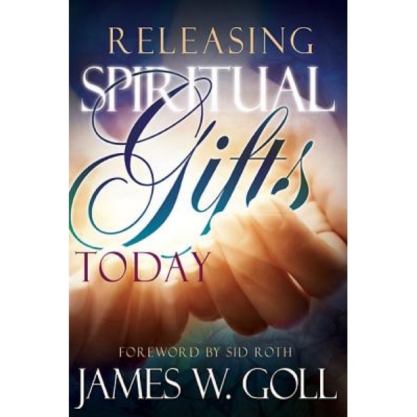 Releasing Spiritual Gifts Today, James Goll (Author)