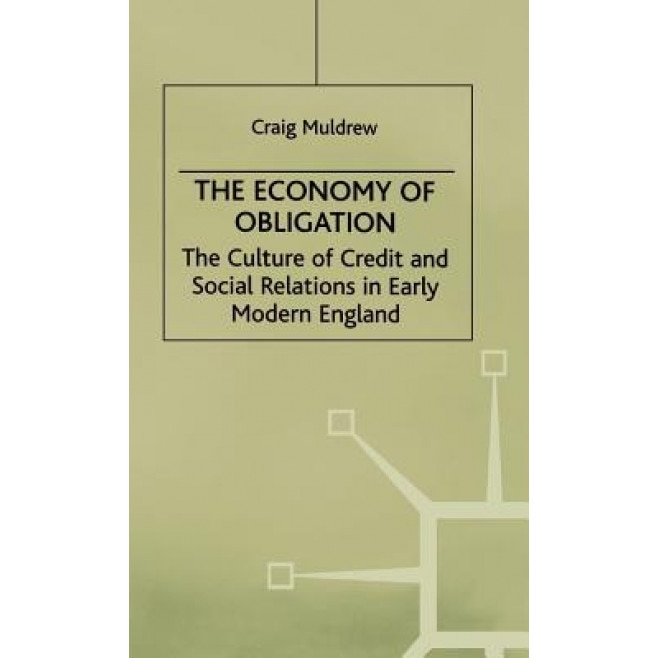 The Economy of Obligation: The Culture of Credit and Social Relations in Early Modern England, Craig Muldrew (Author)