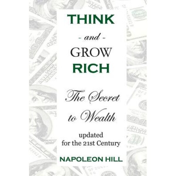 Think and Grow Rich, Napoleon Hill (Author)